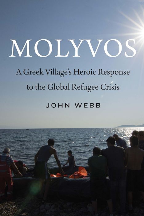 John Webb: Molyvos: A Greek Village's Heroic Response to the Global Refugee Crisis, Buch