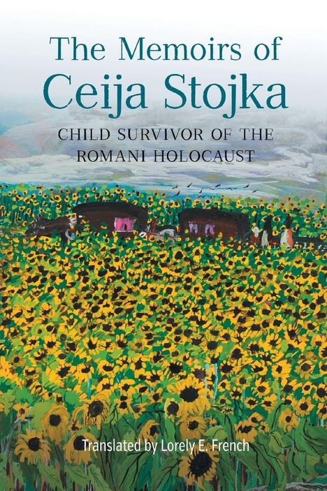 „The Memoirs of Ceija Stojka: Child Survivor of the Romani Holocaust“. Übersetzt von Lorely E. French. Illustration: Sonnenblumenfeld mit Hütten.