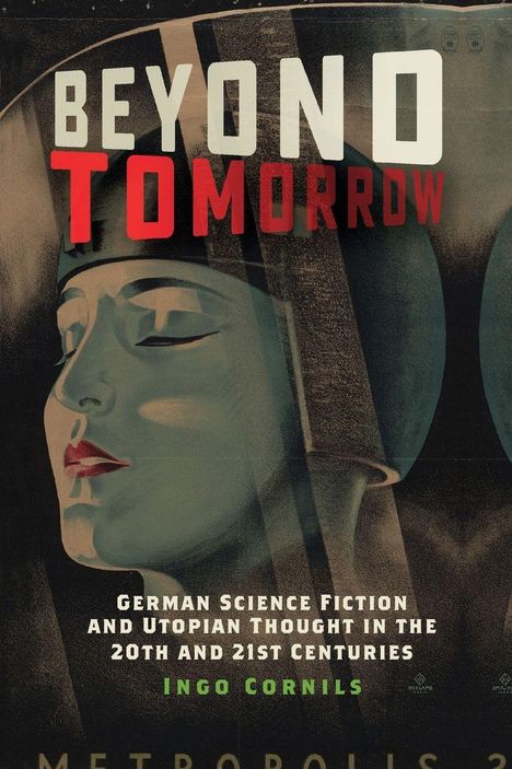 Aufschrift: "BEYOND TOMORROW, German Science Fiction and Utopian Thought in the 20th and 21st Centuries, Ingo Cornils". Retro-Illustration eines futuristischen Gesichts.