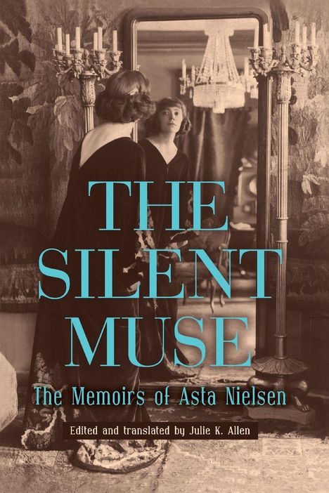 "The Silent Muse. The Memoirs of Asta Nielsen. Edited and translated by Julie K. Allen." Frau vor einem Spiegel.