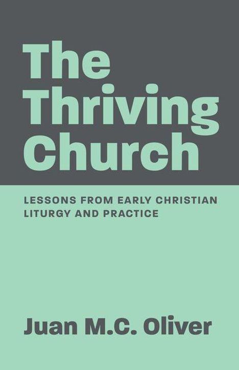"The Thriving Church: Lessons from Early Christian Liturgy and Practice" von Juan M.C. Oliver. Grauer und blauer Hintergrund.