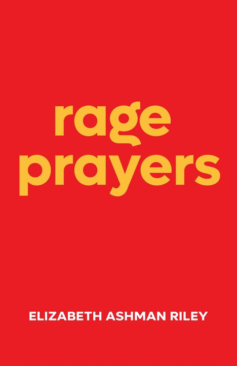 Elizabeth Ashman Riley: Rage Prayers, Buch