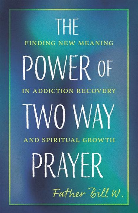 Fr Bill W: The Power of Two-Way Prayer, Buch