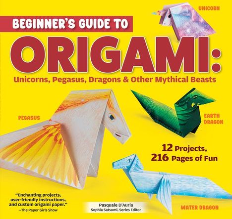 Pasquale D'Auria: Beginner's Guide to Origami: Unicorns, Pegasus, Dragons &amp; Other Mythical Beasts, Buch