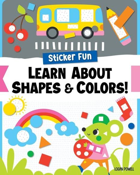 Logan Powell: Sticker Fun: Learn about Shapes &amp; Colors!, Buch
