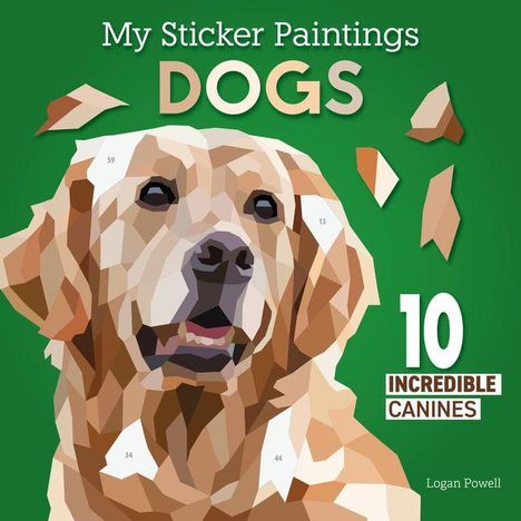 Text: "My Sticker Paintings DOGS", "10 Incredible Canines", "Logan Powell". 
Illustration: Ein geometrisch gestalteter Hundekopf.