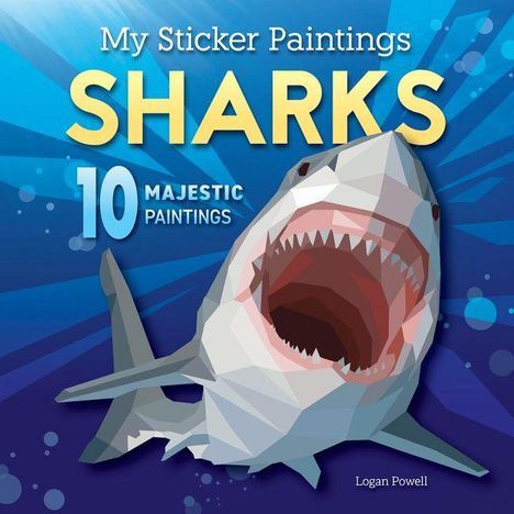 Text: "My Sticker Paintings SHARKS 10 MAJESTIC PAINTINGS Logan Powell". Illustration eines Haies mit geöffnetem Maul.