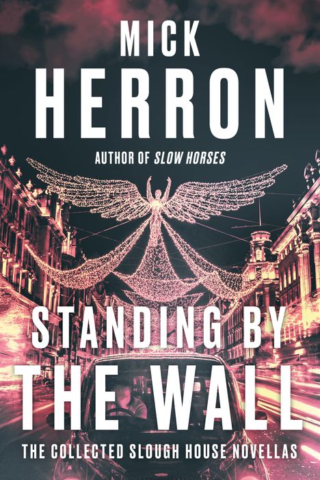Mick Herron: Standing by the Wall: The Collected Slough House Novellas, Buch