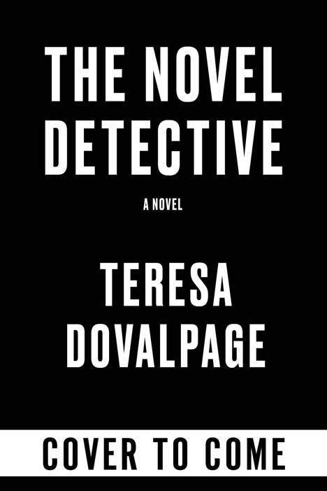 Große weiße Schriften auf schwarzem Hintergrund: "THE NOVEL DETECTIVE", "TERESA DOVALPAGE", "COVER TO COME".