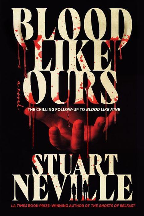 "Blood Like Ours", "The chilling follow-up to Blood Like Mine", "Stuart Neville". Eine blutige Hand ragt nach oben.