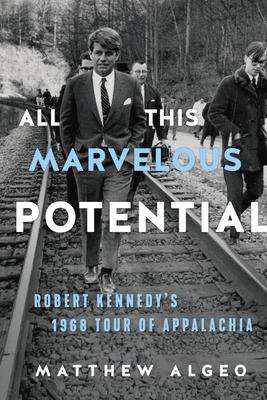 Matthew Algeo: All This Marvelous Potential: Robert Kennedy's 1968 Tour of Appalachia, Buch