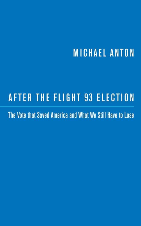 Michael Anton: After the Flight 93 Election: The Vote That Saved America and What We Still Have to Lose, Buch