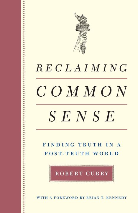 Robert Curry: Reclaiming Common Sense: Finding Truth in a Post-Truth World, Buch