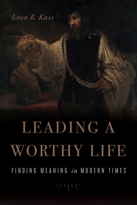 Leon R. Kass: Leading a Worthy Life, Buch