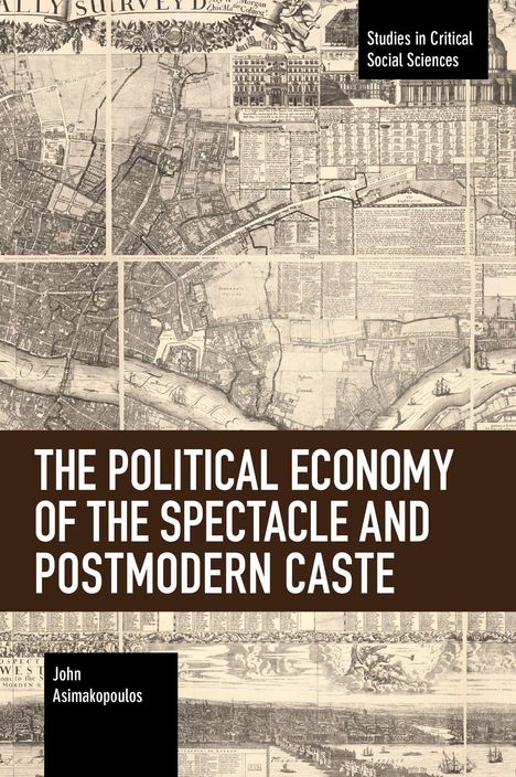 John Asimakopoulos: The Political Economy of the Spectacle and Postmodern Caste, Buch
