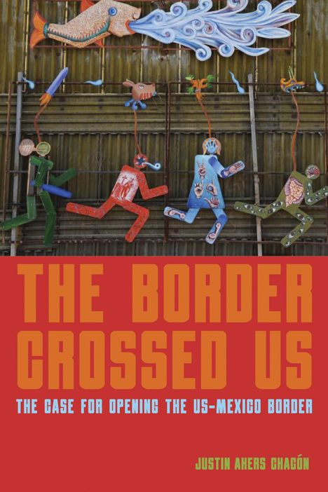 Justin Akers Chacón: The Border Crossed Us, Buch