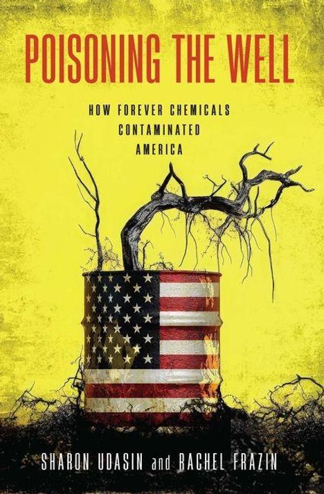"POISONING THE WELL" ist oben in Rot. Darunter: "HOW FOREVER CHEMICALS CONTAMINATED AMERICA". Ein Baum wächst aus einem Fass mit US-Flagge.