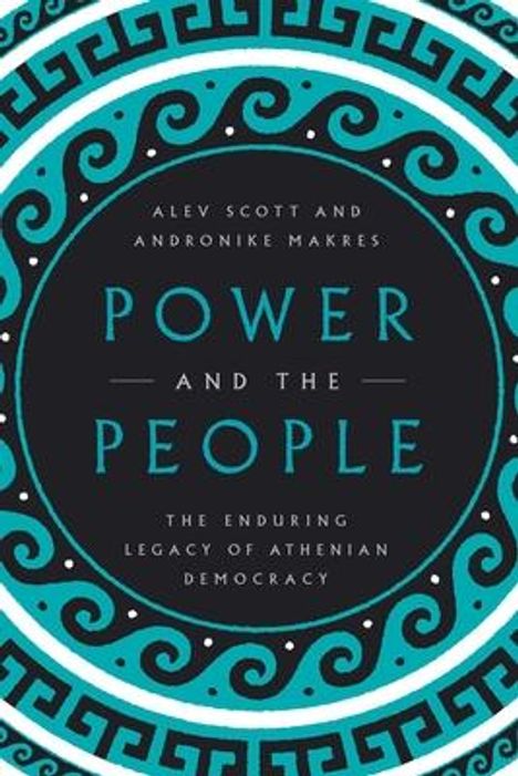 Alev Scott: Power and the People: The Enduring Legacy of Athenian Democracy, Buch