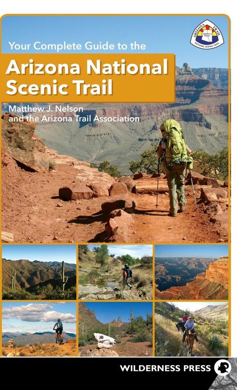 "Your Complete Guide to the Arizona National Scenic Trail" von Matthew J. Nelson. Wanderer auf Felsenweg mit Rucksack.