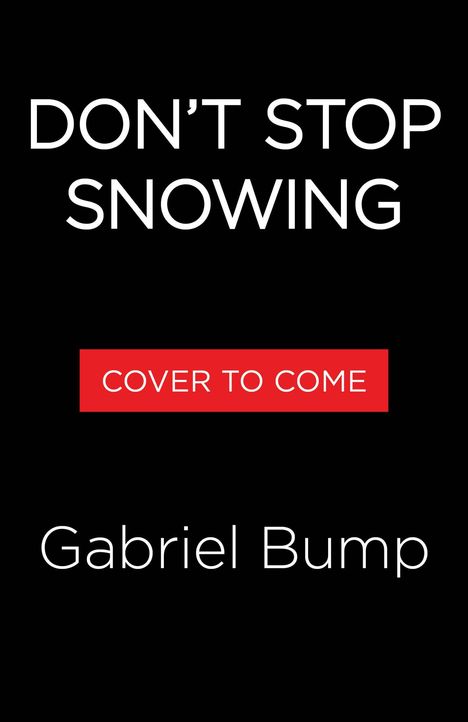 Text "DON'T STOP SNOWING", darunter "COVER TO COME" in Rot, dann "Gabriel Bump". Schwarzer Hintergrund.
