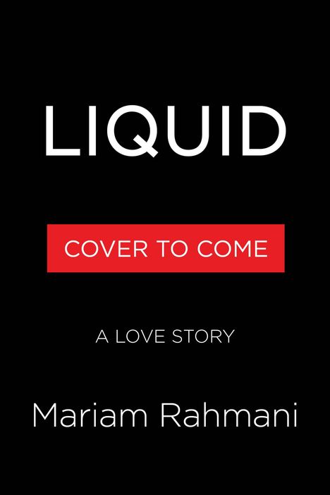 Text: "LIQUID", "COVER TO COME", "A LOVE STORY", "Mariam Rahmani". Schwarzer Hintergrund, schlichte weiße und rote Schrift.
