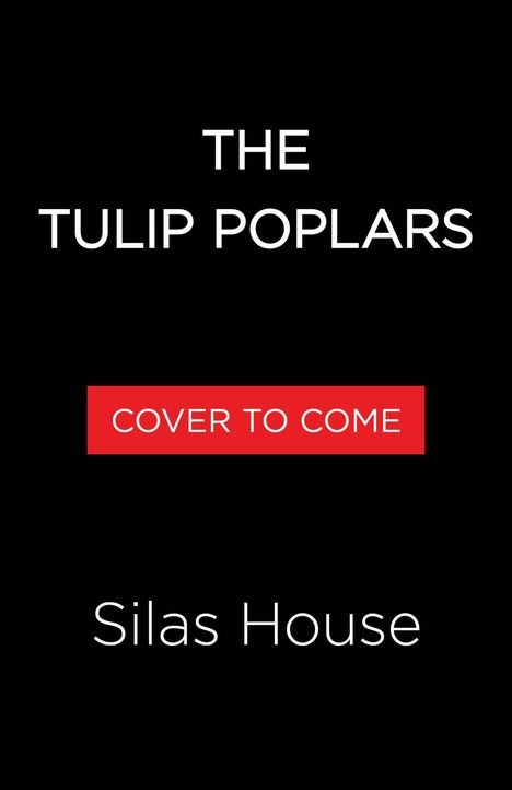 "The Tulip Poplars" steht oben, darunter "Cover to Come" in einem roten Banner, und "Silas House" am unteren Rand.