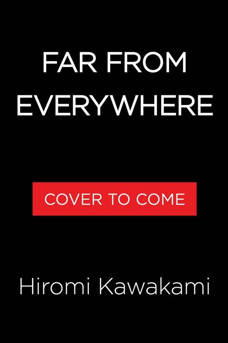 Text: "Far From Everywhere", "Cover to Come", "Hiromi Kawakami". Schwarzer Hintergrund mit rotem Rechteck.