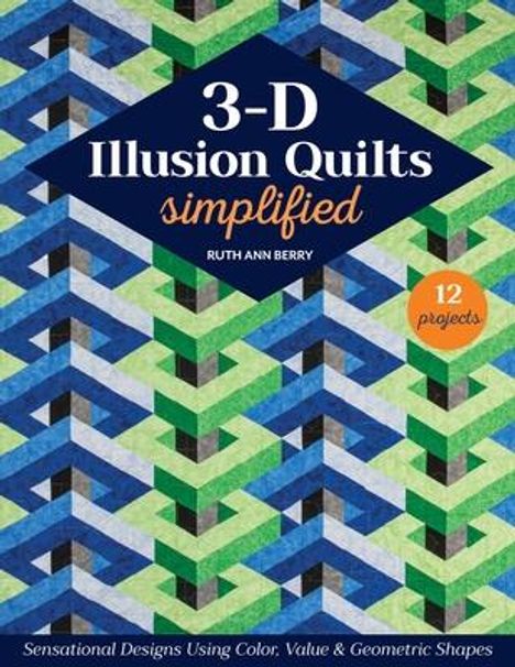 Ruth Ann Berry: 3-D Illusion Quilts Simplified, Buch