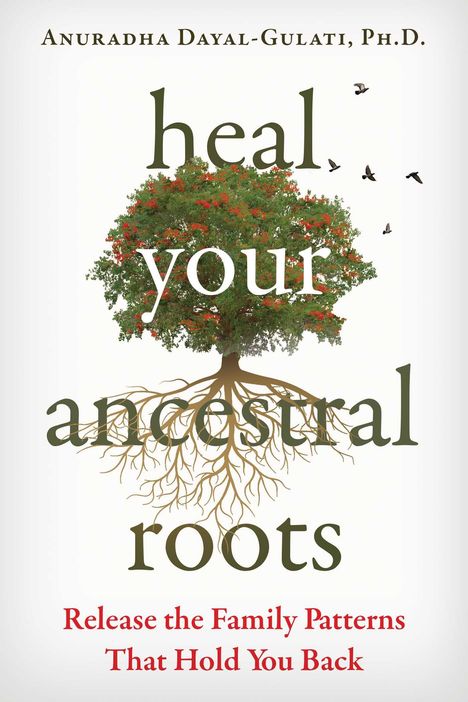 Anuradha Dayal-Gulati: Heal Your Ancestral Roots, Buch