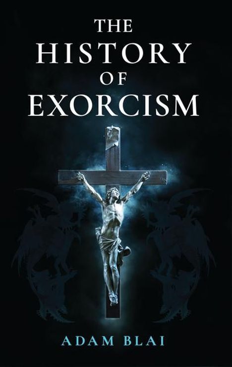 Adam Blai: The History of Exorcism, Buch