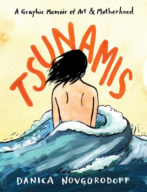 Cover mit den Worten: "A Graphic Memoir of Art & Motherhood" und "TSUNAMIS". Frau sitzt im Wasser, Wellenschlag um sie.