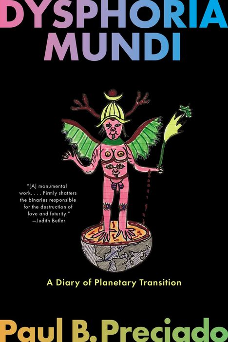 Paul B Preciado: Dysphoria Mundi, Buch