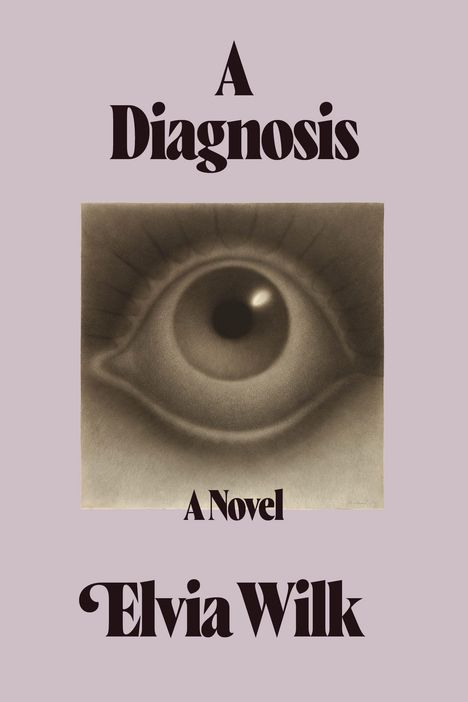 „A Diagnosis: A Novel“ von Elvia Wilk. Illustration eines großen Auges auf beigem Hintergrund.