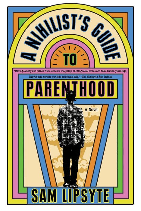 Buchtitel: "A Nihilist's Guide to Parenthood". Autor: Sam Lipsyte. Illustration: Silhouette einer Person vor buntem Hintergrund.