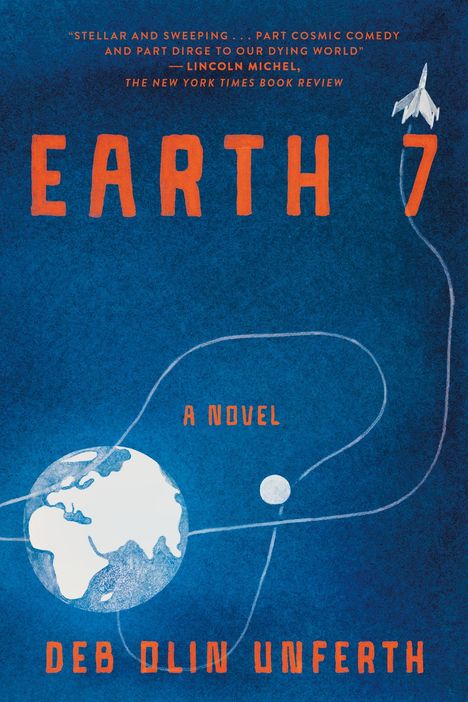 „EARTH 7“, „A NOVEL“, „Deb Olin Unferth“. Eine Illustration von Erde und Flugzeug auf blauem Hintergrund.
