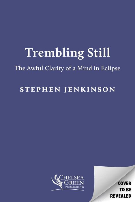 "Trembling Still: The Awful Clarity of a Mind in Eclipse" von Stephen Jenkinson, Chelsea Green Publishing Logo.