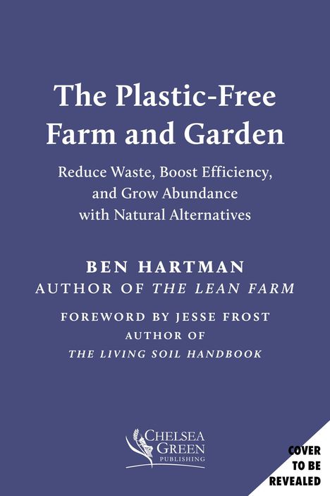 "The Plastic-Free Farm and Garden" von Ben Hartman. Ein Logo weist auf Chelsea Green Publishing hin. Hintergrund in Dunkelblau.