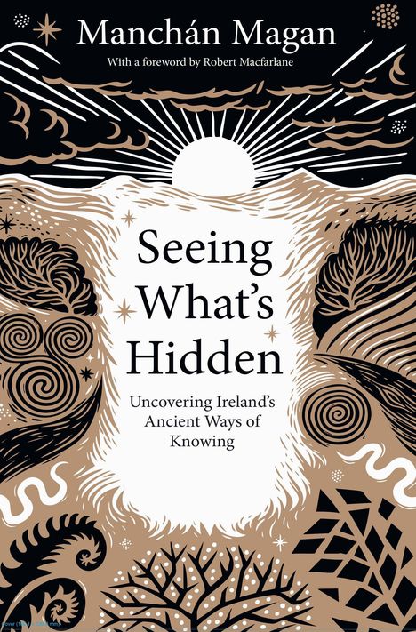 Text: Manchán Magan. Seeing What’s Hidden. Uncovering Ireland’s Ancient Ways of Knowing. Design mit Sonne und Mustern.