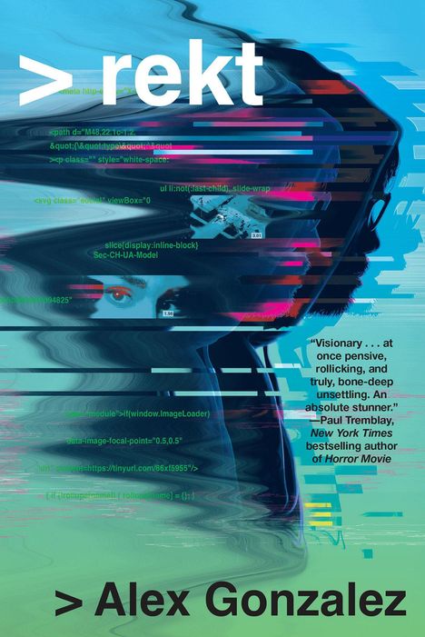 Großer Text "rekt" oben, Zitat von Paul Tremblay rechts, Name "Alex Gonzalez" unten. Verzerrte digitale Grafik.