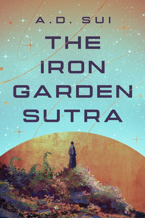 Text: "THE IRON GARDEN SUTRA by A.D. Sui. Cover to be revealed soon!" Schwarz-weißer Hintergrund, kleines Logo unten.