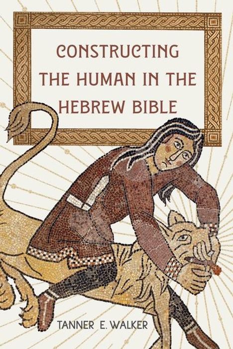 Tanner E. Walker: Constructing the Human in the Hebrew Bible, Buch