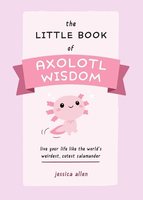 Jessica Allen: The Little Book Of Axolotl Wisdom, Buch