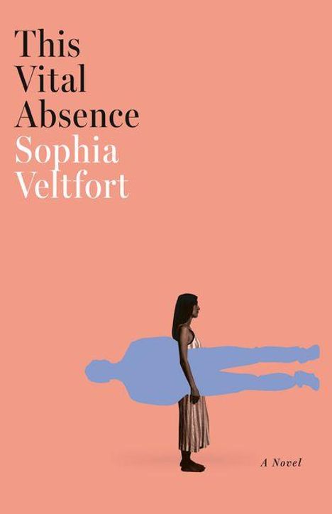 "This Vital Absence, Sophia Veltfort, A Novel." Eine Frau trägt einen großen, blauen, silhouettierten Körper.
