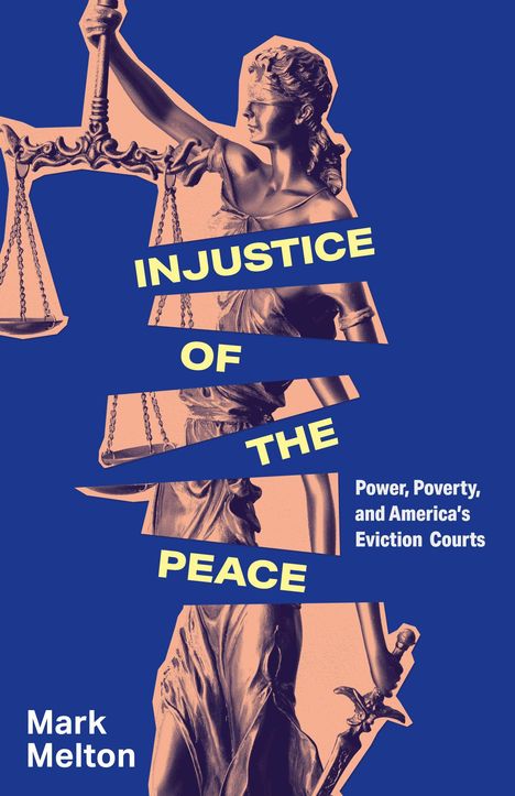 INJUSTICE OF THE PEACE; Power, Poverty, and America’s Eviction Courts. Mark Melton. Illustration einer Justizia-Statue.