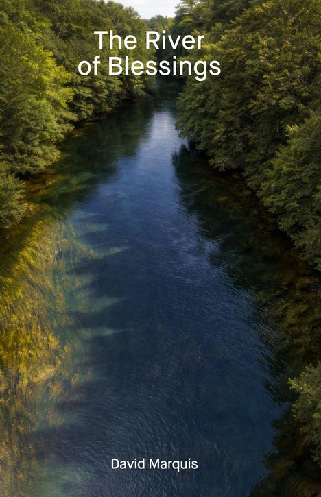 Text: "The River of Blessings" und "David Marquis". Ein ruhiger Fluss, umgeben von üppigem, grünem Wald.