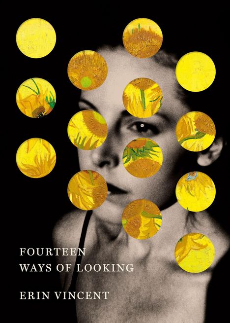 Text: "FOURTEEN WAYS OF LOOKING" und "ERIN VINCENT". 
Gesicht mit gelben Sonnenblumen in kreisförmigen Ausschnitten.