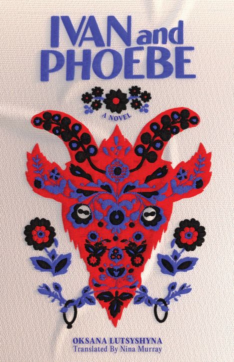 "IVAN and PHOEBE: A NOVEL. OKSANA LUTSYSHYNA, Translated by Nina Murray." Rotes, florales Ziegenmotiv auf hellem Hintergrund.