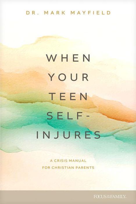 WHEN YOUR TEEN SELF-INJURES: A Crisis Manual for Christian Parents. Dezente Aquarellfarben im Hintergrund.
