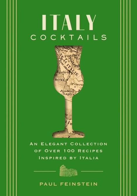 Paul Feinstein: Italy Cocktails: An Elegant Collection of Over 100 Recipes Inspired by Italia, Buch