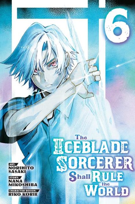 Norihito Sasaki: The Iceblade Sorcerer Shall Rule the World 6, Buch